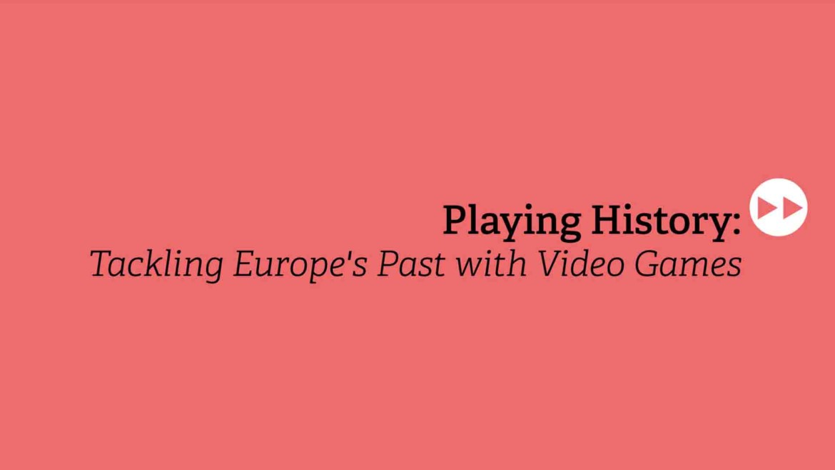 Playing History: Tackling Europe´s Past with Video Games